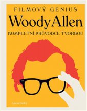 kniha Woody Allen - filmový génius Kompletní průvodce tvorbou, Slovart 2015