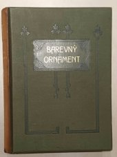kniha Ornament sborník slohových ozdob všech období umění : 100 tabulí s 1400 barevnými obrazy a slovným doprovodem, I.L. Kober 1906