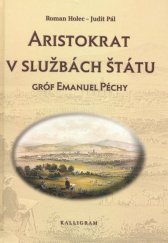 kniha Aristokrat v službách štátu Gróf Emanuel Péchy, Kalligram 2006