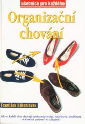 kniha Organizační chování jak se každý den chovají spolupracovníci, nadřízení, podřízení, obchodní partneři či zákazníci, Rubico 1996