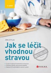 kniha Jak se léčit vhodnou stravou Co jíst či nejíst při konkrétních nemocech, CPress 2017