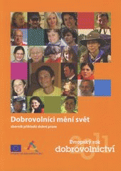 kniha Dobrovolníci mění svět sborník příkladů dobré praxe : Evropský rok dobrovolnictví, Národní institut dětí a mládeže MŠMT 2011