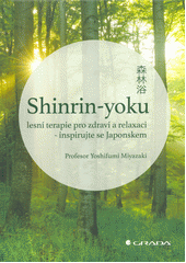 kniha Shinrin-yoku lesní terapie pro zdraví a relaxaci - inspirujte se Japonskem, Grada 2018