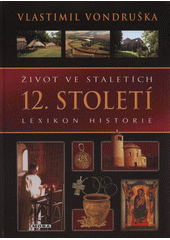 kniha Život ve staletích 12. století - lexikon historie., MOBA 2012