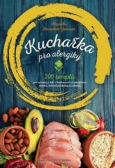 kniha Kuchařka pro alergiky 200 receptů pro celiaky a lidi s intolerancí na pšeničnou mouku, mléčné produkty a laktózu, Brána 2018