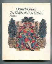 kniha Za Krušpánka krále na lidové látky z různých končin světa i na vlastní motivy vypravuje Otakar Moravec : pro děti od 8 let, Albatros 1984