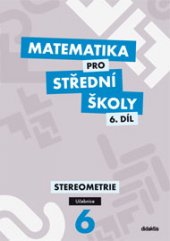 kniha Matematika pro střední školy  6. - Stereometrie - učebnice, Didaktis 2014