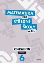 kniha Matematika pro střední školy  6. - Stereometrie - učebnice, Didaktis 2014
