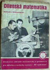 kniha Dílenská matematika učebnice základů matematiky pro dělníky a techniky z praxe : určeno pro záv. odb. šk. i pro samouky, Práce 1952