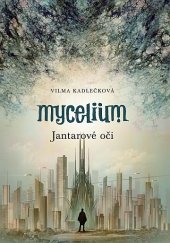 kniha Mycelium 1. - Jantarové oči, Argo 2013
