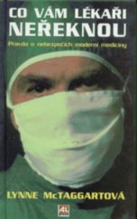 kniha Co vám lékaři neřeknou pravda o nebezpečích moderní medicíny, Alpress 1998