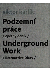 kniha Viktor Karlík podzemní práce : (zpětný deník) = underground work : (retroactive diary), Revolver Revue 2012