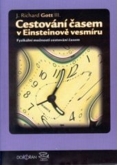 kniha Cestování časem v Einsteinově vesmíru fyzikální možnosti cestování časem, Argo 2002