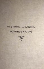 kniha Kovohutnictví První (všeobecný) díl (výroba olova, mědi, niklu, kobaltu, cínu, antimonu, vismutu, stříbra, zlata, platiny, rtuti, zinku, kadmia, hliníku a hořčíku)., s.n. 1948