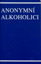 kniha Anonymní alkoholici příběh o tom, jak se tisíce mužů a žen vyléčilo z alkoholismu, Alcoholics Anonymous World Services 1996