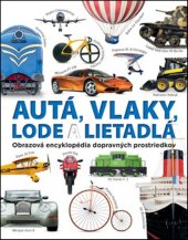 kniha Autá, vlaky, lode a lietadlá Obrazová encyklopédia dopravných prostriedkov, Slovart 2016