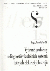 kniha Vybrané problémy z diagnostiky izolačních systémů točivých elektrických strojů = Selected problems of diagnosis of insulation systems for rotating electrical machines : zkrácená verze Ph.D. Thesis, Vysoké učení technické v Brně 2011