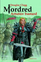 kniha Mordred - Artušův bastard, Mladá fronta 2009