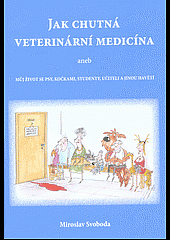 kniha Jak chutná veterinární medicína  aneb můj život se psy, kočkami, studenty, učiteli a jinou havětí, B-V-M 2016