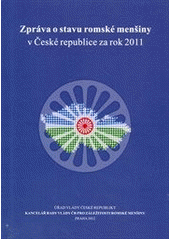kniha Zpráva o stavu romské menšiny v České republice za rok 2011, Úřad vlády České republiky, oddělení kanceláře Rady vlády ČR pro záležitosti romské mešiny a Sekretariátu Rady vlády pro národnostní menšiny 2012