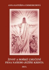 kniha Život a hořké umučení Pána našeho Ježíše Krista - Díl 5., Rudolf Špaček 2014