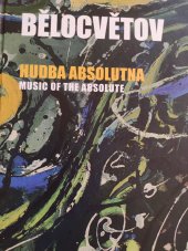 kniha Belocvětov  Hudba absolutna , Nová tiskárna Pelhřimov 2016