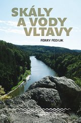 kniha Skály a vody Vltavy geologický a vodácký průvodce naší národní řekou od šumavských pramenů až k mělnickému ústí, Dokořán 2019