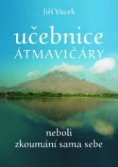 kniha Učebnice átmavičáry, neboli, Zkoumání sama sebe (vyšší jóga), Jiří Vacek 2005