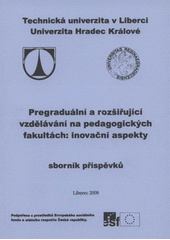 kniha Pregraduální a rozšiřující vzdělávání na pedagogických fakultách: inovační aspekty sborník příspěvků : Liberec 2008, Technická univerzita v Liberci 2008