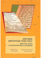 kniha "Zde jsem, abych plnil tvou vůli" biblická zvěst o zodpovědnosti a svobodě, Univerzita Palackého v Olomouci 2012