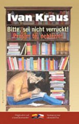 kniha Bitte, sei nicht verrückt = Prosím tě, neblázni, Garamond 2009