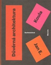 kniha Jan E. Koula: Důvěrná architektura, Vysoká škola uměleckoprůmyslová 2013