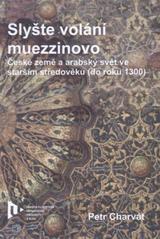 kniha Slyšte volání muezzinovo české země a arabský svět ve starším středověku (do roku 1300), Západočeská univerzita v Plzni 2010