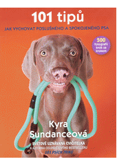 kniha 101 tipů jak vychovat poslušného a spokojeného psa 500 fotografií krok za krokem , Slovart 2017