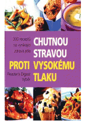 kniha Chutnou stravou proti vysokému tlaku 300 receptů na vynikající zdravá jídla, Reader’s Digest 2007
