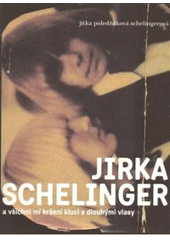 kniha Jirka Schelinger a všichni mí krásní kluci s dlouhými vlasy, Monika Vadasová-Elšíková 2008
