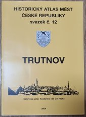 kniha Historický atlas měst České republiky 12. Trutnov, Praha: AV ČR. Historický ústav 2004