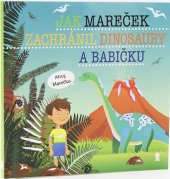 kniha Jak Mareček zachránil dinosaury a babičku, Pikola 2019