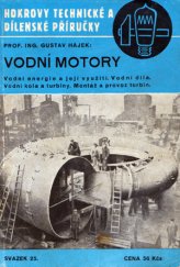 kniha Vodní motory Vodní energie a její využití : Vodní díla ..., Josef Hokr 1947