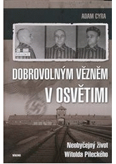 kniha Dobrovolným vězněm v Osvětimi neobyčejný život Witolda Pileckého, Víkend  2013