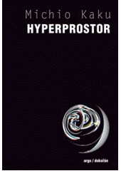 kniha Hyperprostor vědecká odysea paralelními vesmíry, zakřiveným prostorem a desátým rozměrem, Argo 2008