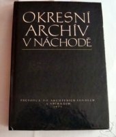 kniha Okresní archív v Náchodě Průvodce po archívních fondech a sbírkách, s.n. 1973