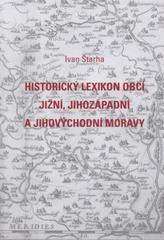 kniha Historický lexikon obcí jižní, jihozápadní a jihovýchodní Moravy 1850-2009, Moravský zemský archiv v Brně 2010