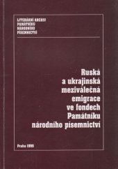 kniha Ruská a ukrajinská meziválečná emigrace ve fondech Památníku národního písemnictví, Literární archiv Památníku národního písemnictví 1999