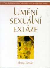 kniha Umění sexuální extáze cesta k plnému rozvinutí milostného života a prohloubení intimity, Pragma 1997