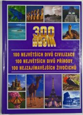 kniha 300 nej... 100 největších divů civilizace, 100 největších divů přírody, 100 nejzajímavějších živočichů, Columbus 1999