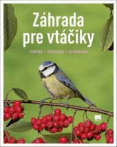 kniha Záhrada pre vtáčiky Tvorenie, Vysádzanie, Pozorovanie, Príroda 2018