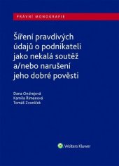 kniha Šíření pravdivých údajů o podnikateli jako nekalá soutěž a/nebo narušení dobré pověsti, Wolters Kluwer 2021