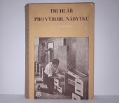 kniha Truhlář pro výrobu nábytku Zákl. příručka pro truhlářský dorost a pro mistrovské kursy a odb. učiliště, SNTL 1954