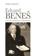 kniha Edvard Beneš mezi Londýnem a Moskvou Vývoj spolupráce londýnského a moskevského exilu – od československo-sovětské smlouvy k přijetí Košického vládního programu, Epocha 2018